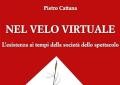 "Nel velo virtuale": un saggio filosofico profondo e leggibile come un romanzo sull'iper-virtualizzazione delle relazioni sociali