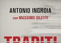 Antonio Ingroia presenta "Traditi", il racconto della sua verit&agrave; sui misteri di Palermo e la magistratura alla libreria Rizzoli in Galleria