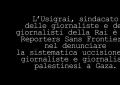 Giornalisti uccisi a Gaza, comunicato Usigrai: “A ritmo con cui sono colpiti i reporters non ci sarà più nessuno a informare sulla Striscia” - VIDEO