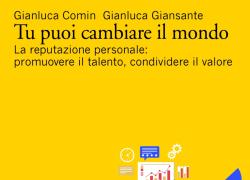 “Tu puoi cambiare il mondo”, esce il libro sulla reputazione personale di Comin e Giansante

