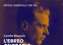 Giorno della Memoria, CHORA e Intesa Sanpaolo On Air presentano il podcast “L’Ebreo Onorario” 

