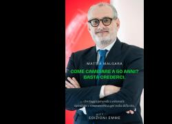 Mattia Malgara, "Come Cambiare a 50 anni? Basta Crederci"; il libro autobiografico che rivoluziona il concetto di età