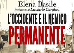 L’Occidente e il nemico permanente, il saggio di Elena Basile, con prefazione di Luciano Canfora, dal 5 marzo in libreria