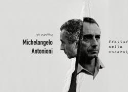 Cinema: la rassegna su Michelangelo Antonioni che ripercorre la filmografia di uno dei padri del cinematografia moderna 