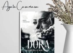 ”Dora. Cuore tra le mani", di Agata Casamassa: un racconto di coraggio e umanità
