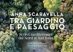"Tra giardino e paesaggio. Scorci mediterranei dal Nord al Sud Italia", un viaggio visivo di bellezza e sostenibilità