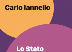 "Lo Stato del potere", il saggio di  Carlo Iannello sul rischio per la democrazia quando il mercato prende il posto della politica