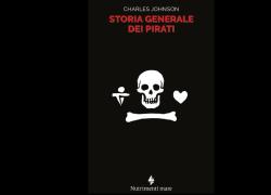 “Storia generale dei pirati”: la pirateria occidentale, tra criminali e sognatori alla conquista dei mari