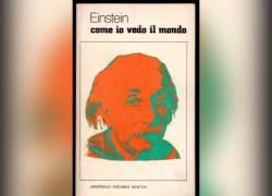 “Come io vedo il mondo”, la prospettiva sulla vita di Albert Einstein, esempio di come la Scienza sia poco senza lo Spirito