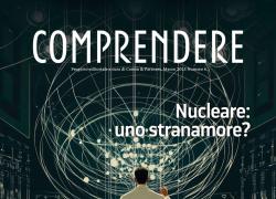 Comin & Partners, presentato il sesto numero della rivista Comprendere dal titolo “Nucleare: uno stranamore?”