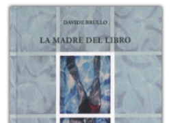 “La madre del libro” di Davide Brullo, una poetica sorgiva che vuole essere partecipata, non capita né giustificata
