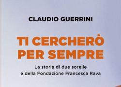 Fondazione Rava presenta "Ti cercher&ograve; per sempre" alla Fondazione Corriere della Sera insieme alle testimonianze dei suoi volontari
