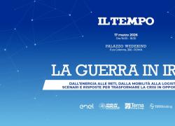 Convegno Il Tempo, marted&igrave; 17 marzo, &ldquo;La guerra in Iran. Dall&rsquo;energia alle reti, dalla mobilit&agrave; alla logistica, scenari e risposte per trasformare la crisi in opportunit&agrave;&rdquo;
