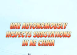 Cina: UAV ispeziona autonomamente sottostazioni nello Heilongjiang