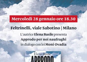 Il 28 gennaio alla Feltrinelli di Via Sabotino a Milano Elena Basile presenta&nbsp;"Approdo per noi naufraghi"&nbsp;in dialogo con Moni Ovadia