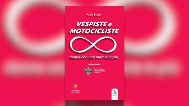"Vespiste e motocicliste", il nuovo libro di Paola Scarsi