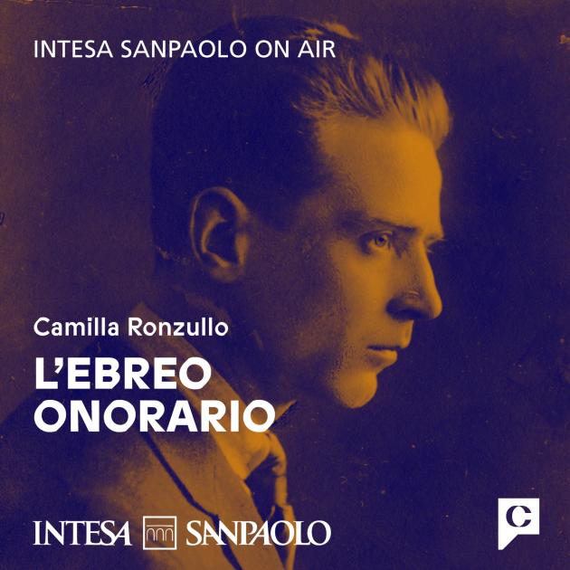 Giorno della Memoria, CHORA e Intesa Sanpaolo On Air presentano il podcast “L’Ebreo Onorario” 