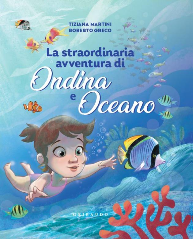 Rio Mare e WWF, nasce “La straordinaria avventura di Ondina e Oceano”: un libro per educare alla salvaguardia degli oceani
