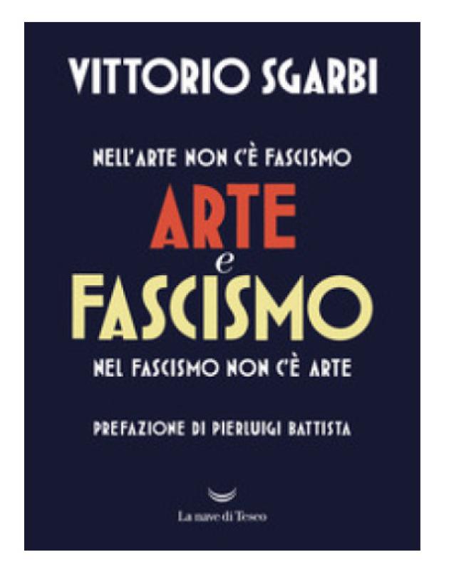 Arte e Fascismo, l’ultimo libro di Sgarbi 