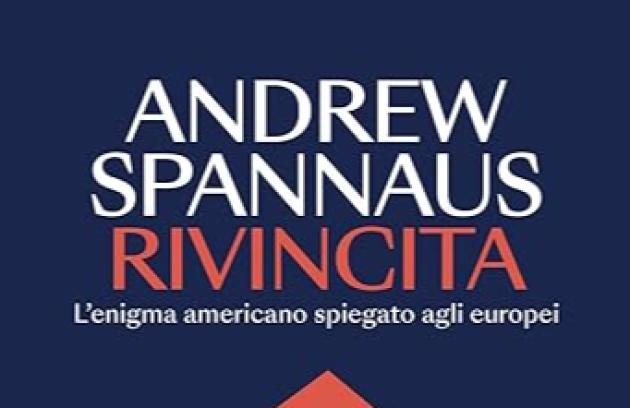 "Rivincita. L'enigma americano spiegato agli europei", gli Usa e la rivincita contro la globalizzazione, secondo il libro di Andrew Spannaus