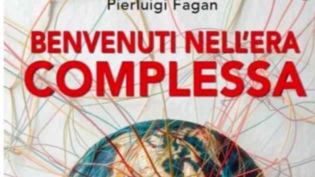 "Benvenuti nell'era complessa": pubblicato il nuovo saggio di Pierluigi Fagan frutto della sua solitaria, incredibile ricerca multi-inter-trans-disciplinare su mondo e complessità durata 23 anni