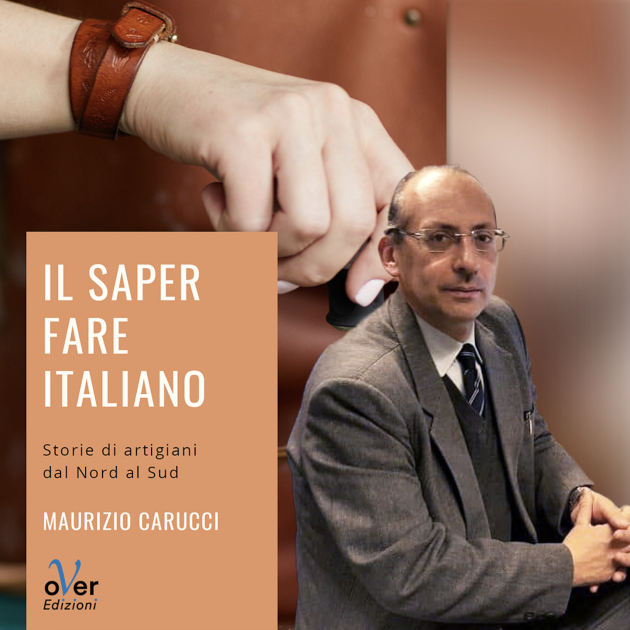 oVer Edizioni pubblica il saggio del giornalista Maurizio Carucci sulle storie di artigiani e il ‘saper fare italiano’