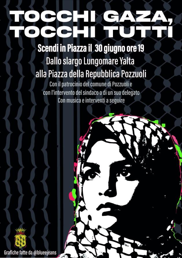 "Tocchi Gaza, tocchi tutti", a Pozzuoli (Na) lunedì 30 giugno marcia per la pace, contro il genocidio palestinese