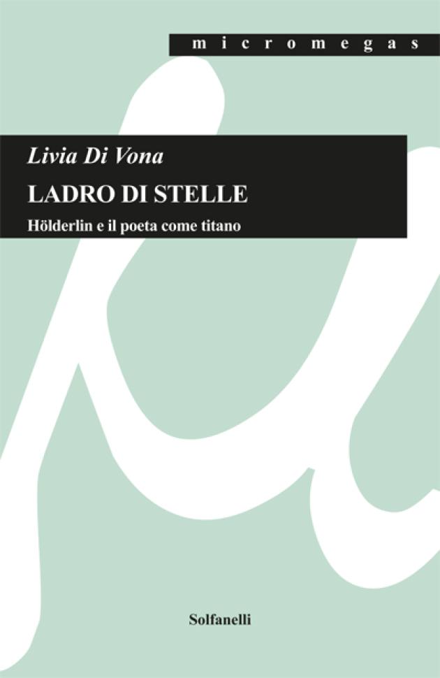 "Ladro di stelle", quando la poesia si fa veglia dell’assenza, rito del silenzio e nostalgia del divino nel canto di Hölderlin