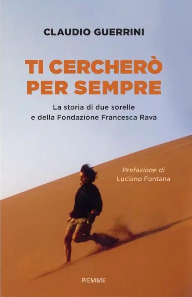 Fondazione Rava presenta "Ti cercherò per sempre, la storia di due sorelle e della Fondazione Francesca Rava"  di Claudio Guerrini