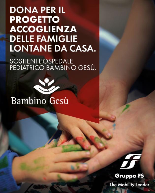 Gruppo FS, con l'ospedale Bambino Ges&ugrave; parte il &ldquo;Progetto Accoglienza&rdquo;, dipendenti e viaggiatori possono sostenere le famiglie dei bambini lungodegenti