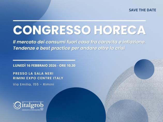 Italgrob a Rimini con il Congresso &ldquo;Mercato dei consumi fuori casa fra carovita e inflazione. Tendenze e best practice per andare oltre la crisi&rdquo;