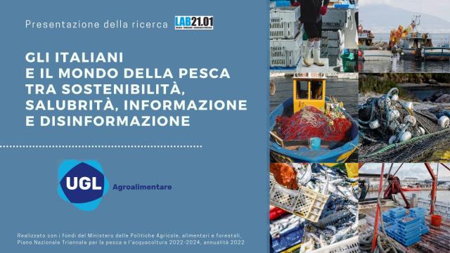 Presentazione della ricerca UGL Agroalimentare&ldquo;Gli italiani e il mondo della pesca tra sostenibilit&agrave;, salubrit&agrave;, informazione e disinformazione&rdquo;