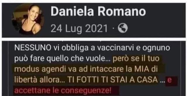 Green pass, Daniela Romano su fb: "Nessuno vi obbliga a fare il vaccino Covid, ma se il tuo 'modus agendi' intacca la mia libert&agrave;, ti fotxx e stai a casa"; il web: "Inizia a farlo tu, sicuramente ti f