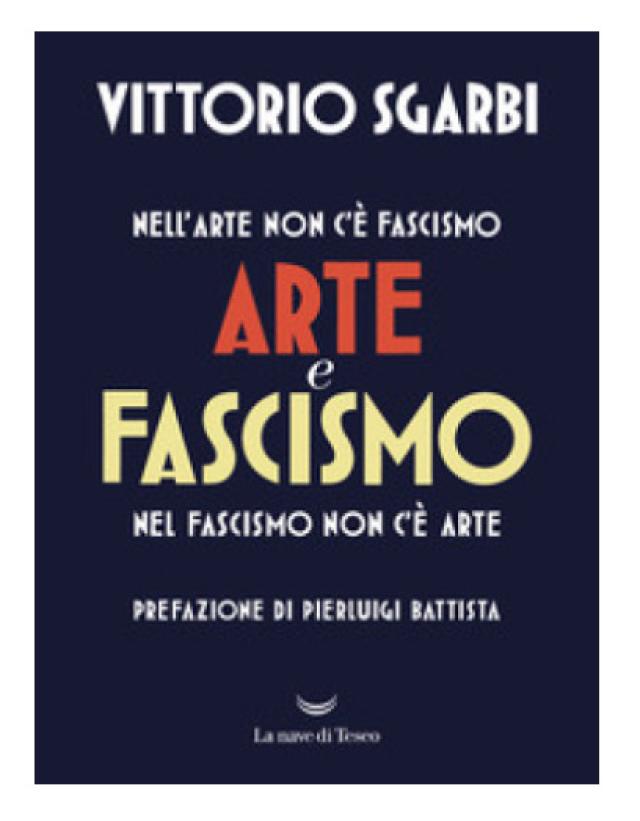Arte e Fascismo, l&rsquo;ultimo libro di Sgarbi 