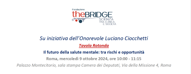 Fondazione The Bridge: &ldquo;Il futuro della salute mentale: tra rischi e opportunit&agrave;&rdquo;