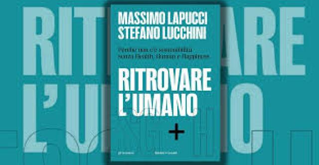 &ldquo;Ripensare l&rsquo;umano: ESG+H&rdquo;, il libro di Lucchini e Lapucci per ritrovare l&rsquo;umanesimo nella sostenibilit&agrave; 