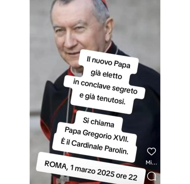 "Nuovo Papa dopo Francesco gi&agrave; eletto in conclave segreto, si chiama Gregorio XVII ed &egrave; il cardinale Parolin", la teoria che gira sul web