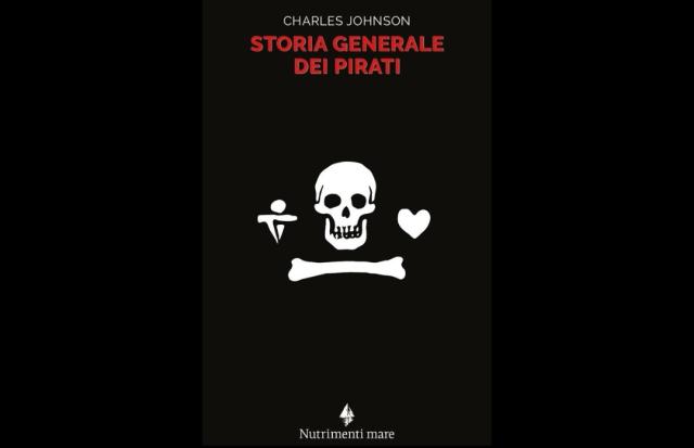 &ldquo;Storia generale dei pirati&rdquo;: la pirateria occidentale, tra criminali e sognatori alla conquista dei mari