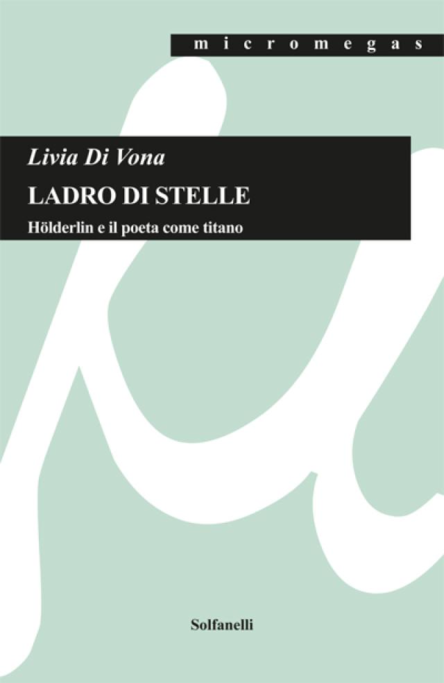 "Ladro di stelle", quando la poesia si fa veglia dell&rsquo;assenza, rito del silenzio e nostalgia del divino nel canto di H&ouml;lderlin