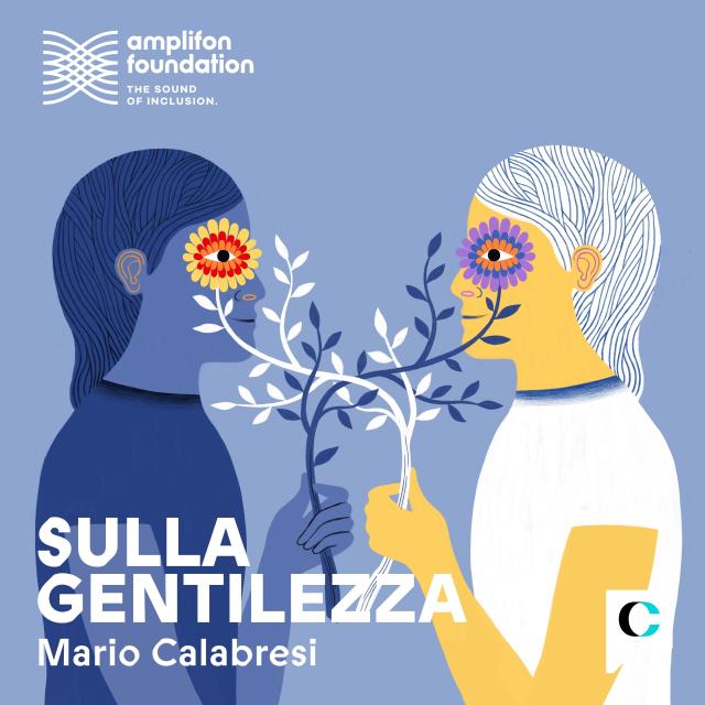 Fondazione Amplifon lancia la seconda edizione di &ldquo;Sulla Gentilezza&rdquo;, il podcast con Mario Calabresi e ospiti d&rsquo;eccellenza