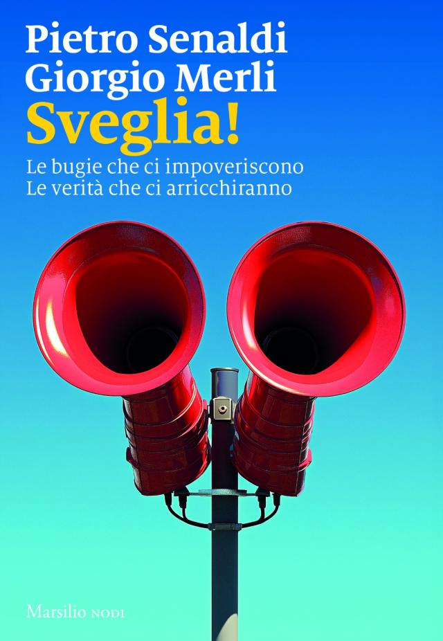 Pietro Senaldi e Giorgio Merli presentano "Sveglia!" una diagnosi sul perch&eacute; ci siamo impoveriti e cosa fare prima che sia troppo tardi