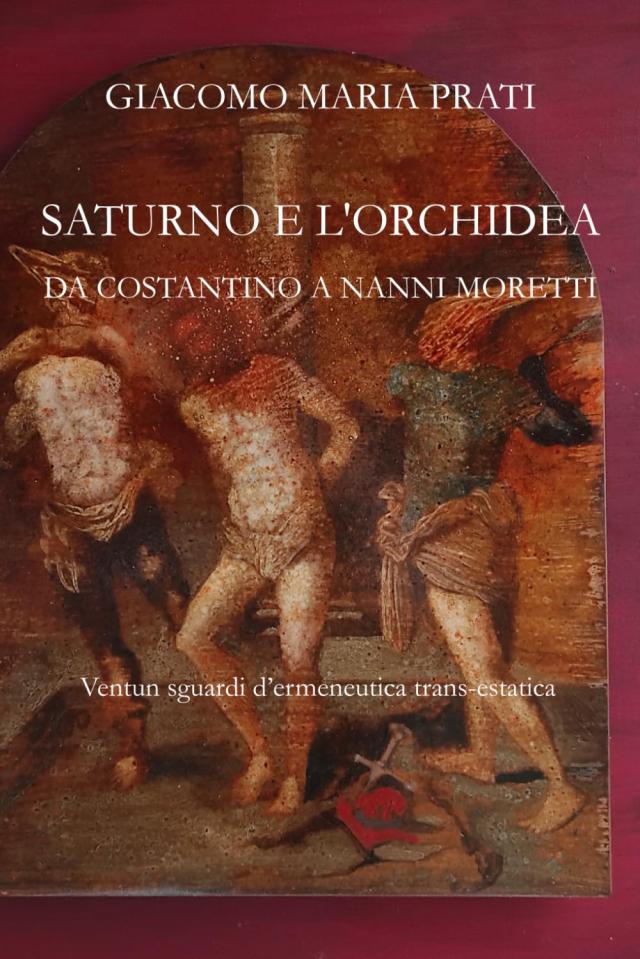 &ldquo;Saturno e l&rsquo;Orchidea; Da Costantino a Nanni Moretti&rdquo;, un nuovo saggio che spazia fra letteratura, cinema, arte ed ermeneutica
