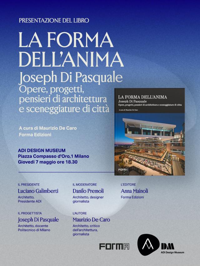 La forma dell&rsquo; anima . Joseph di Pasquale: opere, progetti, pensieri di architettura e sceneggiature di citt&agrave;.a cura di Maurizio De CaroForma Edizioni&nbsp;ADI DESIGN MUSEUMPiazza Compasso d&igrave;Oro,1.MilanoGi