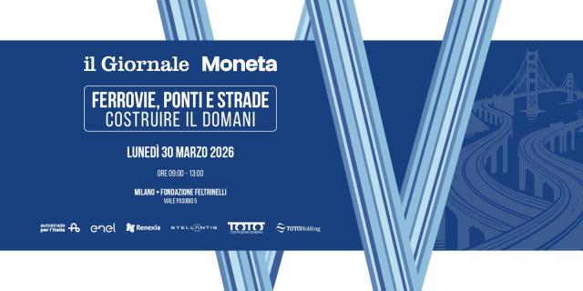 Luned&igrave; 30 marzo, a Milano, il Giornale e Moneta presentano &ldquo;Ferrovie, ponti e strade. Costruire il domani&rdquo; con il ministro Salvini